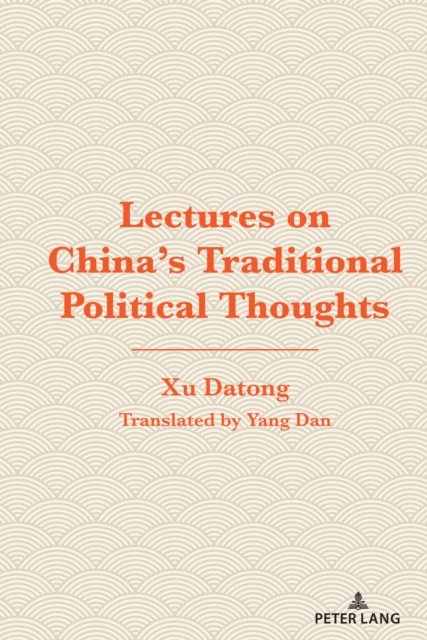 Lectures on China's Traditional Political Thoughts - Xu Datong - Books - Peter Lang Publishing Inc - 9781433198779 - May 19, 2023