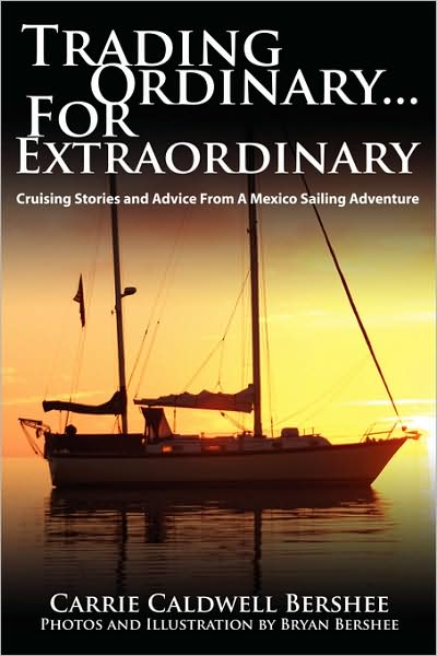 Cover for Carrie Bershee · Trading Ordinary...for Extraordinary: Cruising Stories and Advice from a Mexico Sailing Adventure (Paperback Book) (2008)