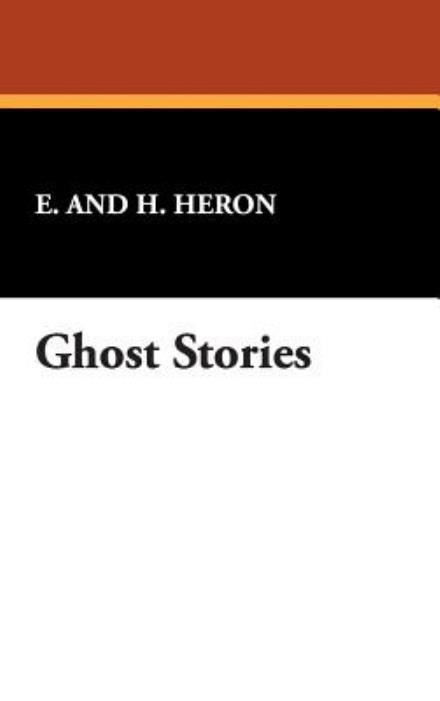 Cover for E. and H. Heron · Ghost Stories (Gebundenes Buch) (2024)