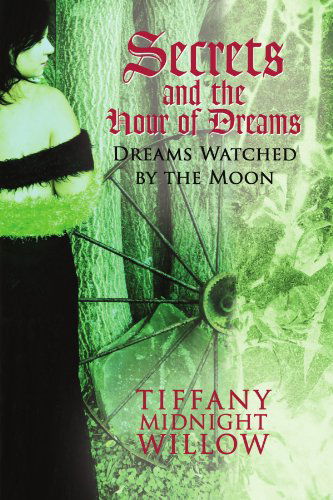 Cover for Tiffany Midnight Willow · Secrets and the Hour of Dreams: Dreams Watched by the Moon (Paperback Bog) (2008)