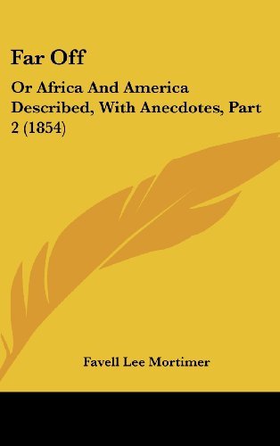 Far Off: or Africa and America Described, with Anecdotes, Part 2 (1854) - Favell Lee Mortimer - Books - Kessinger Publishing, LLC - 9781436986779 - August 18, 2008