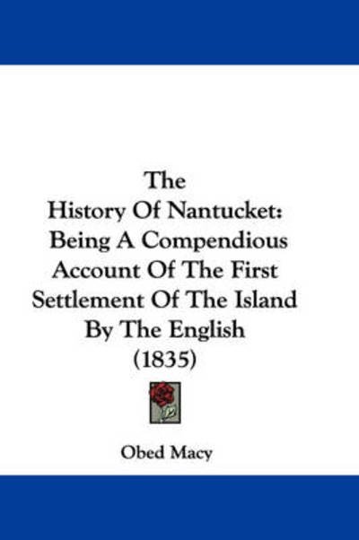 Cover for Obed Macy · The History of Nantucket: Being a Compendious Account of the First Settlement of the Island by the English (1835) (Paperback Bog) (2008)