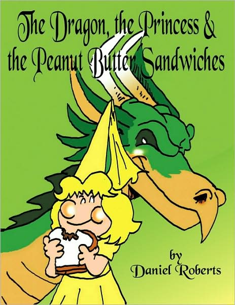 Cover for Daniel Roberts · The Dragon, the Princess and the Peanut Butter Sandwiches (Paperback Book) (2009)