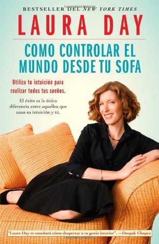 Cover for Laura Day · Como Controlar El Mundo Desde Tu Sofa: Utiliza Tu Intuición Para Realizar Todos Tus Sueños (Atria Espanol) (Spanish Edition) (Paperback Bog) [Spanish edition] (2010)