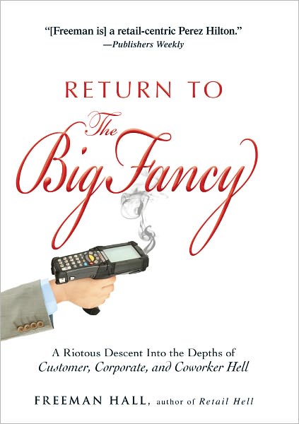 Cover for Freeman Hall · Return to the Big Fancy: A Riotous Descent Into the Depths of Customer, Corporate, and Coworker Hell (Hardcover Book) (2012)