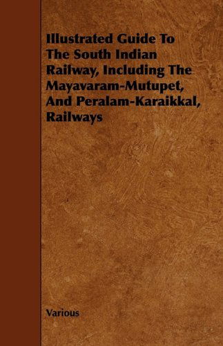 Cover for Edith Wharton · Illustrated Guide to the South Indian Railway, Including the Mayavaram-mutupet, and Peralam-karaikkal, Railways (Paperback Book) (2009)