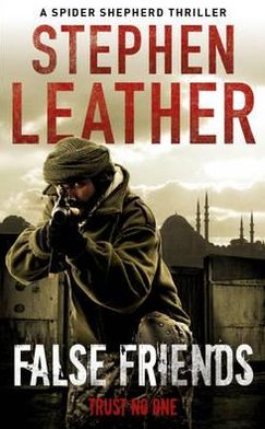 Cover for Stephen Leather · False Friends: The 9th Spider Shepherd Thriller - The Spider Shepherd Thrillers (Paperback Book) (2012)