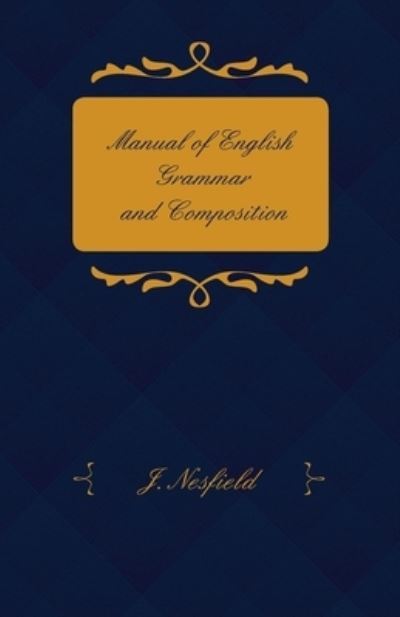 Manual Of English Grammar And Composition - J. Nesfield - Books - Read Books - 9781445502779 - May 18, 2010