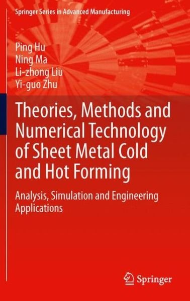 Cover for Ping Hu · Theories, Methods and Numerical Technology of Sheet Metal Cold and Hot Forming: Analysis, Simulation and Engineering Applications - Springer Series in Advanced Manufacturing (Paperback Book) [2013 edition] (2014)