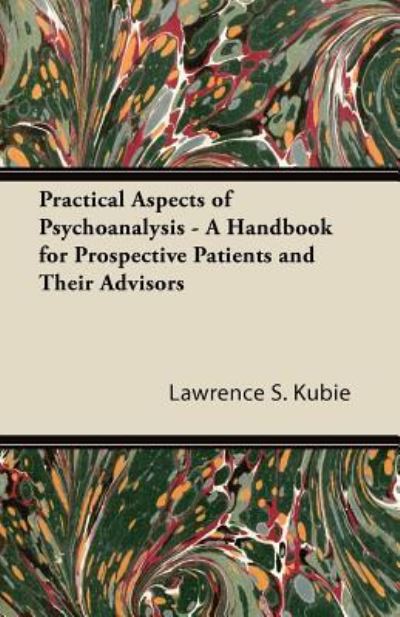 Cover for Lawrence S Kubie · Practical Aspects of Psychoanalysis - a Handbook for Prospective Patients and Their Advisors (Paperback Book) (2011)