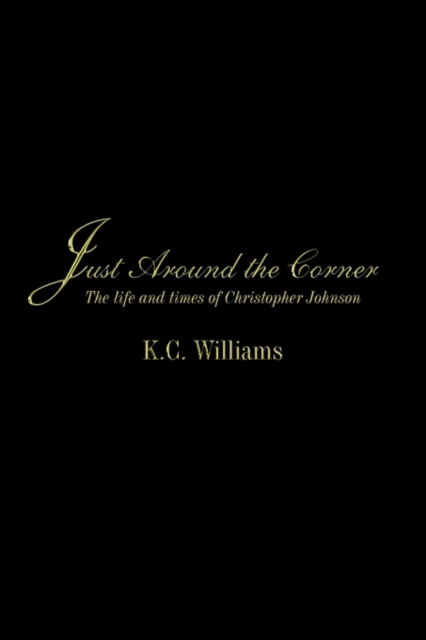 Cover for K. C. Williams · Just Around the Corner: the Life and Times of Christopher Johnson (Pocketbok) (2009)