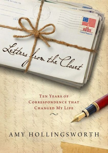 Cover for Amy Hollingsworth · Letters From The Closet: Ten Years of Correspondence that Changed My Life (Hardcover Book) (2013)