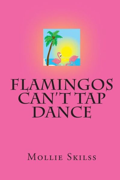 Cover for Mollie Skilss · Flamingos Can't Tap Dance (Paperback Book) (2010)