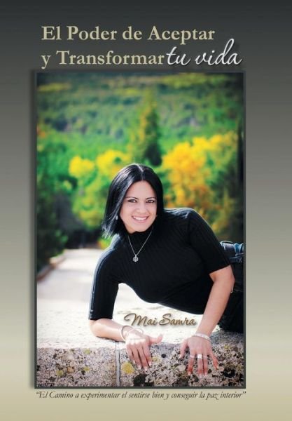 Cover for Mai Samra · El Poder De Aceptar Y Transformar Tu Vida: El Camino a Experimentar El Sentirse Bien Y Conseguir La Paz Interior (Gebundenes Buch) (2013)