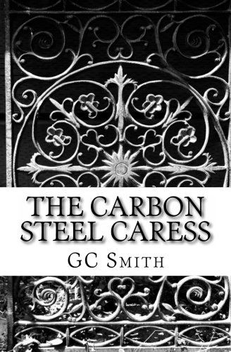 Cover for Gc Smith · The Carbon Steel Caress (Paperback Bog) (2011)