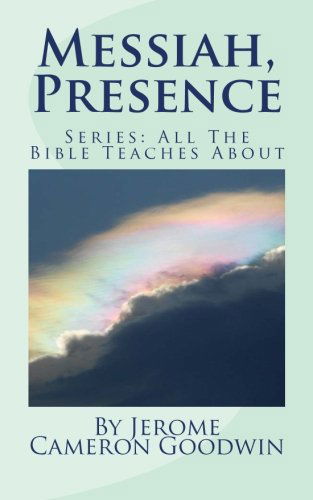 Cover for Jerome Cameron Goodwin · Messiah, Presence: All the Bible Teaches About (Paperback Book) (2011)