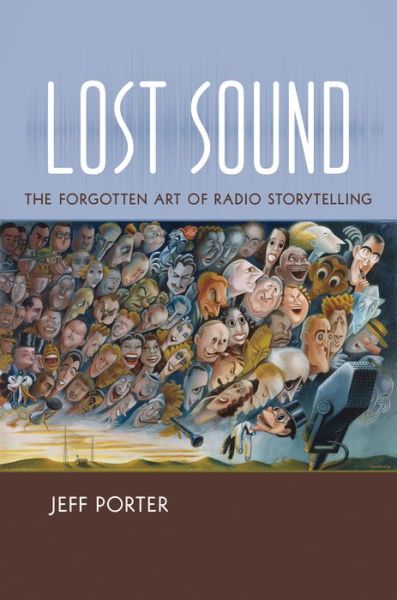 Cover for Jeff Porter · Lost Sound: The Forgotten Art of Radio Storytelling (Paperback Book) (2016)