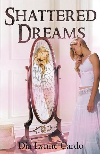Cover for Dia Lynne Cardo · Shattered Dreams (Pocketbok) (2012)