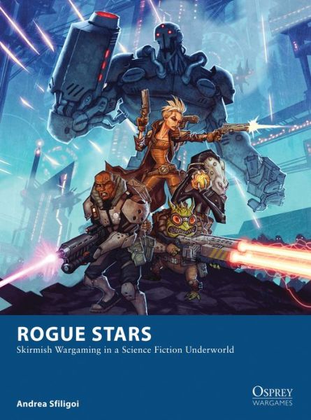 Cover for Andrea Sfiligoi · Rogue Stars: Skirmish Wargaming in a Science Fiction Underworld - Osprey Wargames (Paperback Book) (2016)