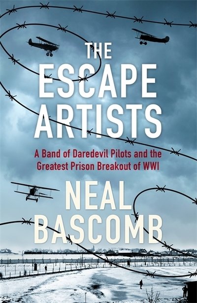 Cover for Neal Bascomb · The Escape Artists: A Band of Daredevil Pilots and the Greatest Prison Breakout of WWI (Gebundenes Buch) (2018)