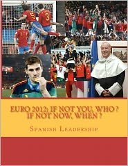 Cover for Spanish Leadership · Euro 2012: if Not You Who, if Not Now when (Volume 1) (Spanish Edition) (Paperback Bog) [Spanish edition] (2012)
