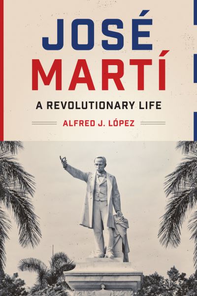 Cover for Alfred J. Lopez · Jose Marti: A Revolutionary Life (Taschenbuch) (2021)