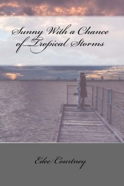 Cover for Edee Courtney · Sunny with a Chance Of...tropical Storms (Pocketbok) (2013)