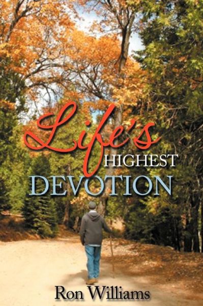 Life's Highest Devotion - Ron Williams - Libros - Xlibris Corporation - 9781479770779 - 11 de enero de 2013