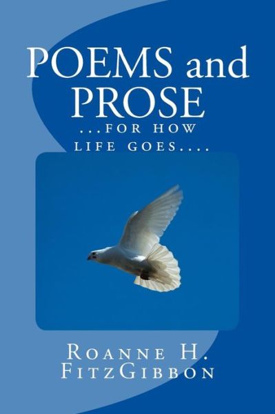 Cover for Roanne H Fitzgibbon · Poems and Prose: ......for How Life Goes....... (Paperback Book) (2012)