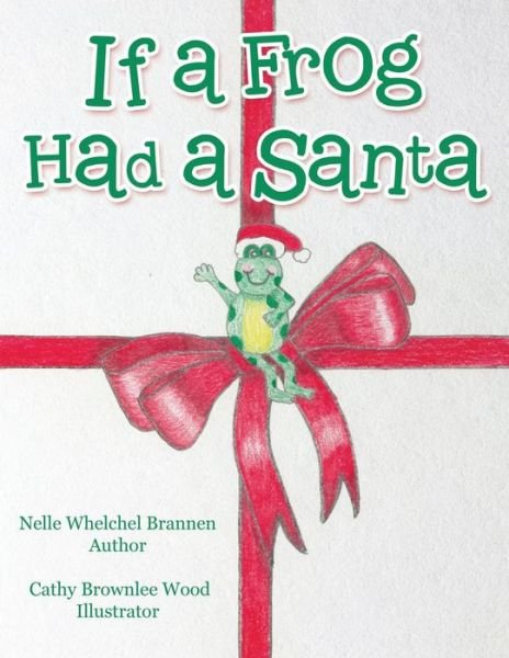 Cover for Nelle Whelchel Brannen · If a Frog Had a Santa (Paperback Book) (2016)