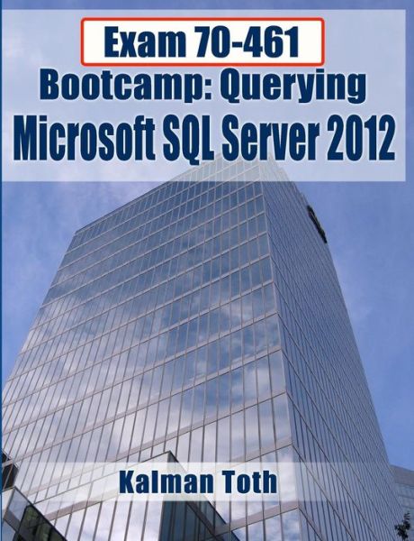 Cover for Kalman Toth · Exam 70-461 Bootcamp: Querying Microsoft Sql Server 2012 (Pocketbok) (2013)