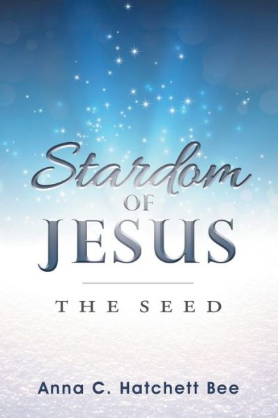 Cover for Anna C Hatchett Bee · Stardom of Jesus (Paperback Book) (2018)