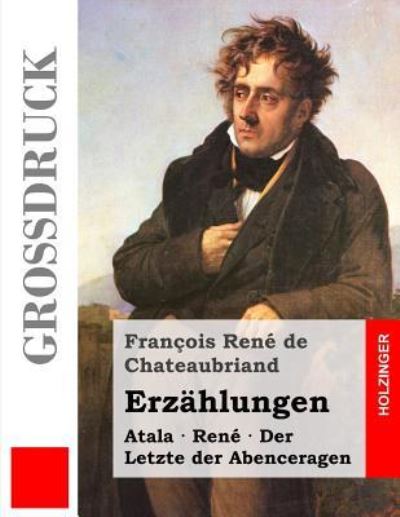 Cover for Francois Rene De Chateaubriand · Erzahlungen (Grossdruck): Atala / Rene / Der Letzte Der Abenceragen (Paperback Book) (2013)