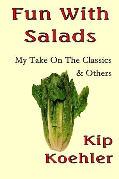 Cover for Kip Koehler · Fun with Salads: My Take on the Classics &amp; Others (Pocketbok) (2013)