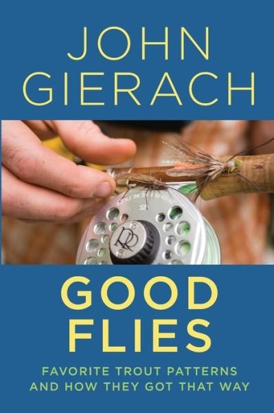 Cover for John Gierach · Good Flies: Favorite Trout Patterns and How They Got That Way (Taschenbuch) [Signed edition] (2019)