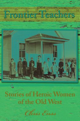 Cover for Chris Enss · Frontier Teachers: Stories of Heroic Women of the Old West (Pocketbok) [Second edition] (2023)