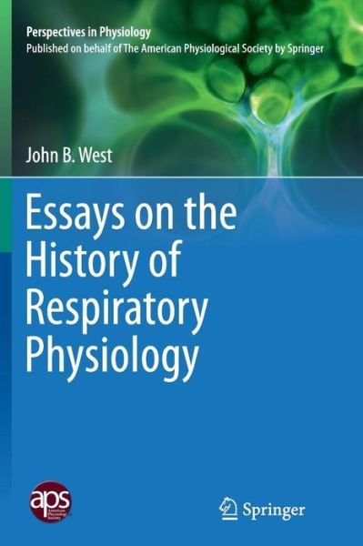 Cover for John B. West · Essays on the History of Respiratory Physiology - Perspectives in Physiology (Paperback Book) [Softcover reprint of the original 1st ed. 2015 edition] (2016)