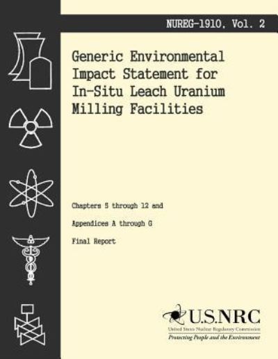 Cover for Office of Federal and State Materials an · Generic Environmental Impact Statement for In-situ Leach Uranium Milling Facilities: Chapters 5 Through 12 and Appendices a Through G (Paperback Book) (2014)