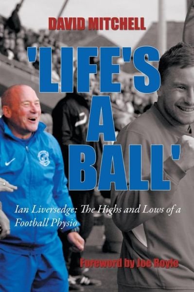 Cover for David Mitchell · Life's a Ball': Ian Liversedge: the Highs and Lows of a Football Physio (Pocketbok) (2014)