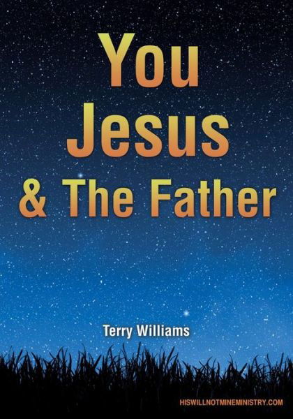 You Jesus & the Father - Terry Williams - Książki - Xulon Press - 9781498436779 - 29 maja 2015