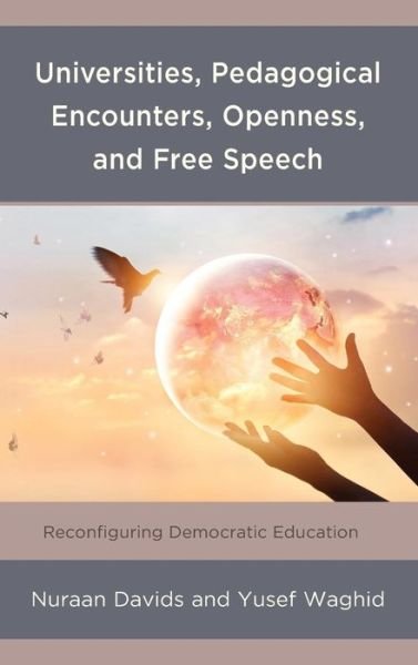 Cover for Nuraan Davids · Universities, Pedagogical Encounters, Openness, and Free Speech: Reconfiguring Democratic Education (Hardcover Book) (2019)