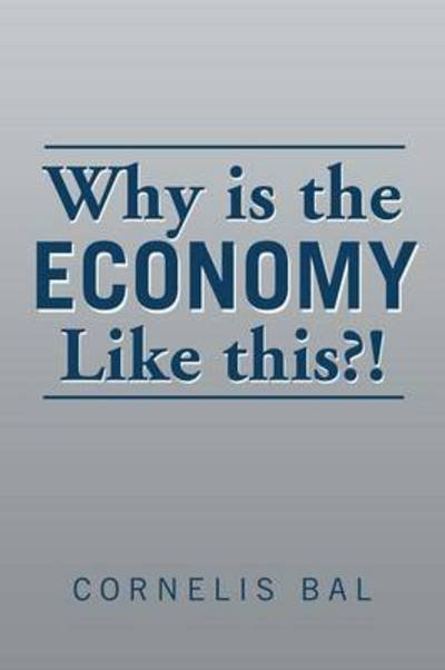 Cover for Cornelis Bal · Why is the Economy Like This?! (Paperback Book) (2014)