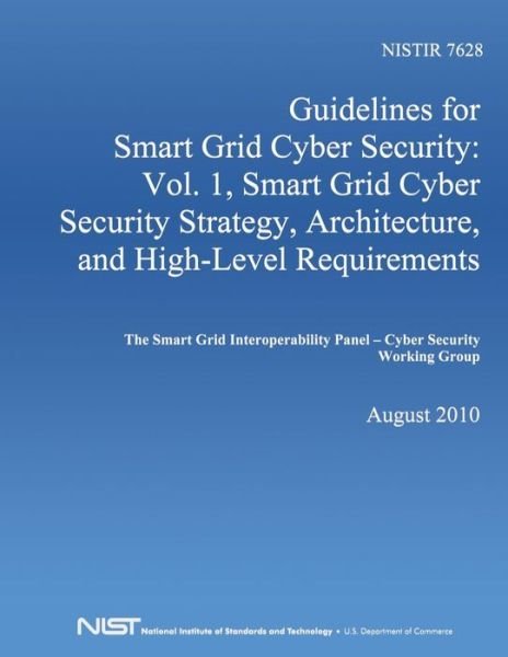 Cover for U S Department of Commerce · Guidelines for Smart Grid Cyber Security: Vol. 1, Smart Grid Cyber Security Strategy, Architecture, and High-level Requirements (Pocketbok) (2014)