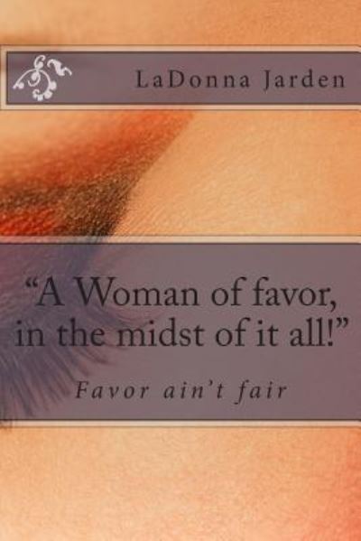 Cover for Ladonna Jarden · &quot;A Woman of favor, in the midst of it all!&quot; (Paperback Book) (2014)