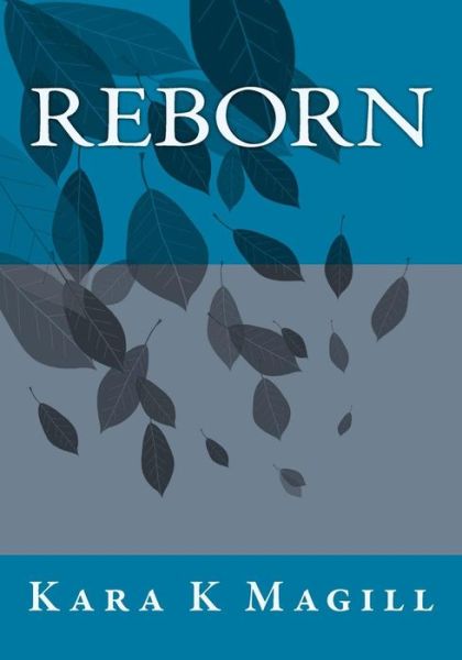 Cover for Kara K Magill · Reborn (Paperback Book) (2014)