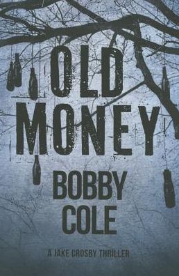 Old Money - A Jake Crosby Thriller - Bobby Cole - Książki - Amazon Publishing - 9781503954779 - 23 lutego 2016