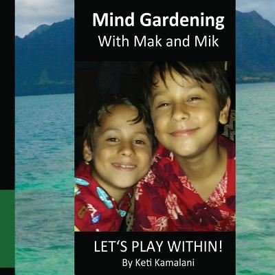 Cover for Keti Kamalani · Mind Gardening with Mak and Mik (Pocketbok) (2017)