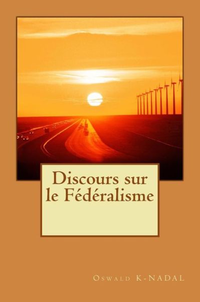 Cover for Oswald K- Nadal · Discours Sur Le Federalisme: Discours Sur Le Federalisme (Paperback Book) (2015)