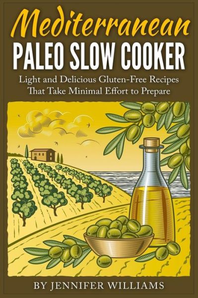 Cover for Jennifer Williams · Mediterranean Paleo Slow Cooker: Light and Delicious Gluten-free Recipes That Take Minimal Effort to Prepare (Paperback Book) (2015)