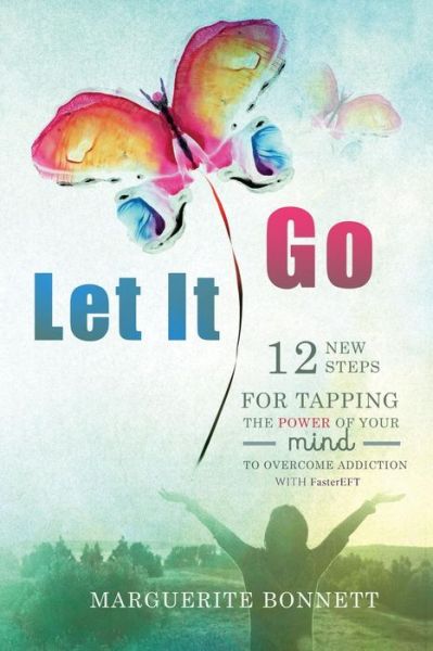 Cover for Marguerite Bonnett · Let It Go: 12 New Steps for Tapping the Power of Your Mind to Overcome Addiction with Fastereft (Paperback Book) (2015)